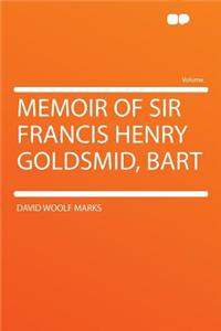 Memoir of Sir Francis Henry Goldsmid, Bart
