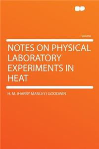 Notes on Physical Laboratory Experiments in Heat