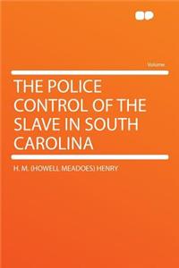 The Police Control of the Slave in South Carolina