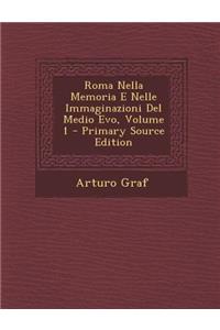 Roma Nella Memoria E Nelle Immaginazioni del Medio Evo, Volume 1
