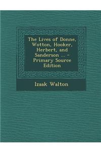 The Lives of Donne, Wotton, Hooker, Herbert, and Sanderson ...