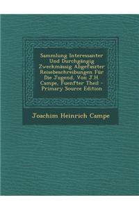 Sammlung Interessanter Und Durchgangig Zweckmassig Abgefaszter Reisebeschreibungen Fur Die Jugend, Von J.H. Campe, Fuenfter Theil