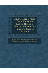 Anthologia Graeca Cum Versione Latina Hugonis Grotii, Volume 5