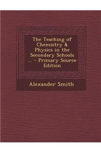 The Teaching of Chemistry & Physics in the Secondary Schools ...