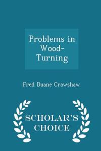 Problems in Wood-Turning - Scholar's Choice Edition
