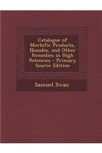 Catalogue of Morbific Products, Nosodes, and Other Remedies in High Potencies