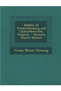 Battles of Fredericksburg and Chancellorsville, Virginia - Primary Source Edition