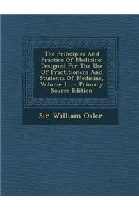 The Principles and Practice of Medicine: Designed for the Use of Practitioners and Students of Medicine, Volume 1...