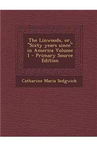 The Linwoods, Or, Sixty Years Since in America Volume 1