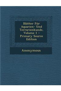 Blatter Fur Aquarien- Und Terrarienkunde, Volume 1