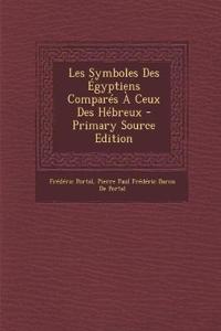 Les Symboles Des Égyptiens Comparés À Ceux Des Hébreux - Primary Source Edition