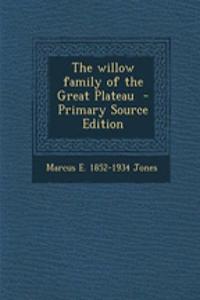 The Willow Family of the Great Plateau - Primary Source Edition