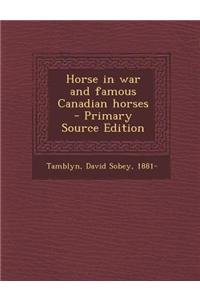 Horse in War and Famous Canadian Horses - Primary Source Edition