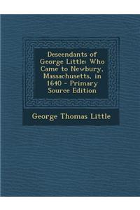 Descendants of George Little: Who Came to Newbury, Massachusetts, in 1640