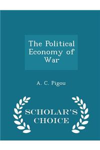 The Political Economy of War - Scholar's Choice Edition