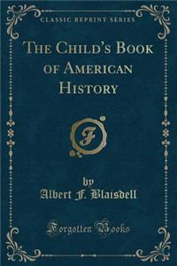The Child's Book of American History (Classic Reprint)