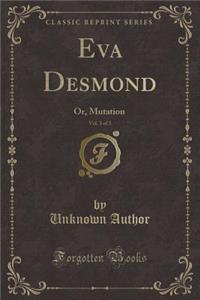 Eva Desmond, Vol. 3 of 3: Or, Mutation (Classic Reprint)