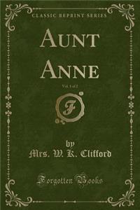 Aunt Anne, Vol. 1 of 2 (Classic Reprint)