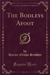 The Bodleys Afoot (Classic Reprint)