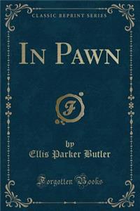 In Pawn (Classic Reprint)