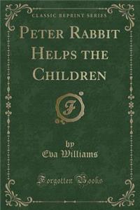 Peter Rabbit Helps the Children (Classic Reprint)