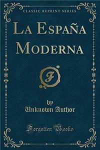La EspaÃ±a Moderna (Classic Reprint)