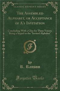 The Assembled Alphabet, or Acceptance of A's Invitation