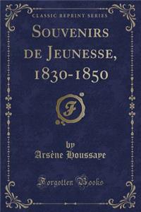 Souvenirs de Jeunesse, 1830-1850 (Classic Reprint)