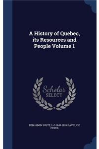A History of Quebec, its Resources and People Volume 1