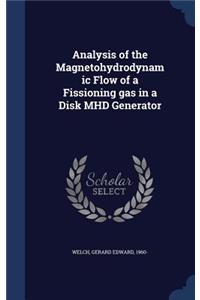 Analysis of the Magnetohydrodynamic Flow of a Fissioning gas in a Disk MHD Generator