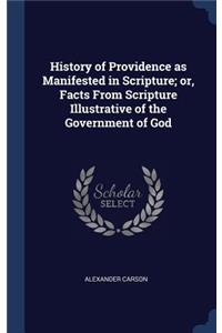History of Providence as Manifested in Scripture; or, Facts From Scripture Illustrative of the Government of God