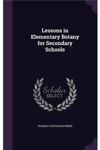 Lessons in Elementary Botany for Secondary Schools