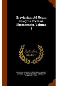 Breviarium Ad Usum Insignis Ecclesie Eboracensis, Volume 1