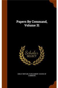 Papers by Command, Volume 31