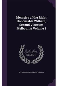 Memoirs of the Right Honourable William, Second Viscount Melbourne Volume 1