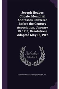 Joseph Hodges Choate; Memorial Addresses Delivered Before the Century Association, January 19, 1918; Resolutions Adopted May 16, 1917