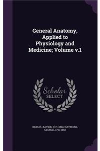 General Anatomy, Applied to Physiology and Medicine; Volume v.1