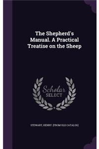 The Shepherd's Manual. A Practical Treatise on the Sheep