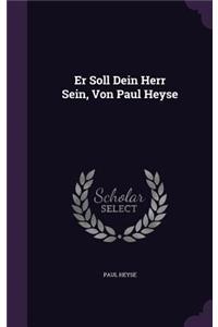 Er Soll Dein Herr Sein, Von Paul Heyse