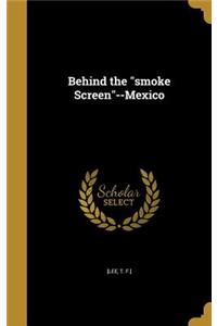 Behind the smoke Screen--Mexico