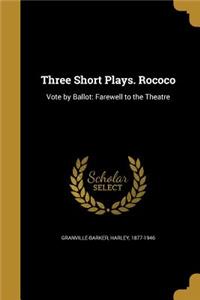 Three Short Plays. Rococo