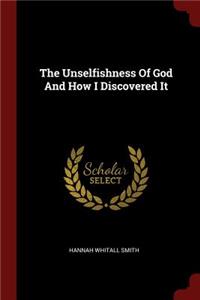The Unselfishness Of God And How I Discovered It