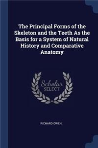 The Principal Forms of the Skeleton and the Teeth As the Basis for a System of Natural History and Comparative Anatomy
