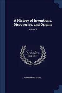 A History of Inventions, Discoveries, and Origins; Volume 2