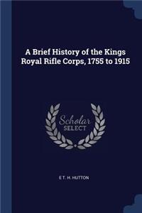 Brief History of the Kings Royal Rifle Corps, 1755 to 1915