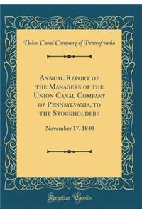 Annual Report of the Managers of the Union Canal Company of Pennsylvania, to the Stockholders: November 17, 1840 (Classic Reprint)