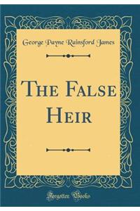 The False Heir (Classic Reprint)