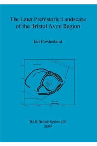 Later Prehistoric Landscape of the Bristol Avon Region