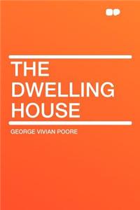 The Dwelling House