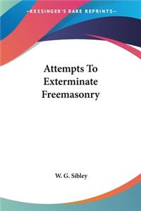 Attempts To Exterminate Freemasonry